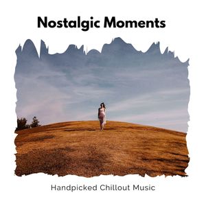 Nostalgic Moments - Handpicked Chillout Music