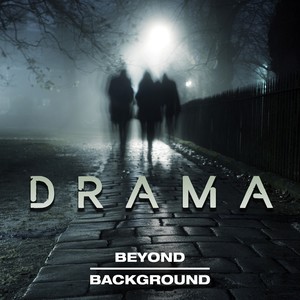 Beyond Background: Drama