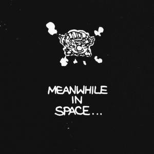 meanwhile, in space (unmastered) [Explicit]