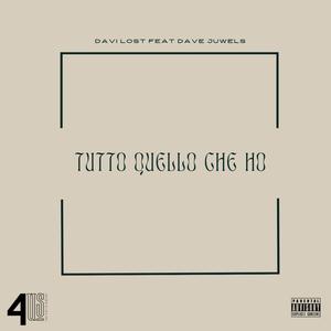 TUTTO QUELLO CHE HO (feat. davejuwels) (Explicit)