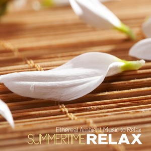 SUMMERTIME RELAX Ethereal Ambient Music to Relax