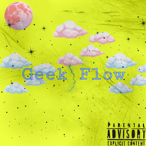 Geek Flow (Explicit)