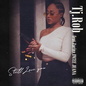 Still Love You (feat. Zarina & INCEE JUANA) (Explicit)