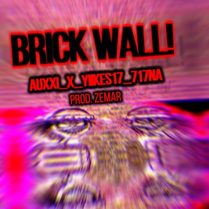 BRICK WALL (feat. YIIKES17, AUXXI & 717NA)