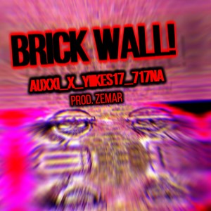 BRICK WALL(feat. YIIKES17, AUXXI & 717NA)