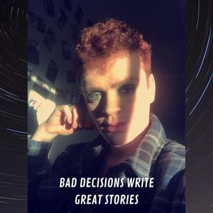 BAD DECISIONS WRITE GREAT STORIES (Explicit)