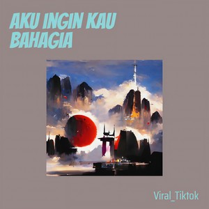 Aku ingin kau bahagia