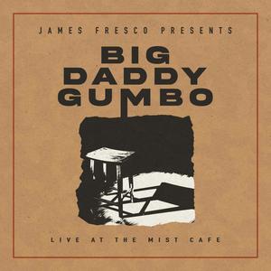 James Fresco Presents: Big Daddy Gumbo (Live at the Mist Cafe) [Explicit]