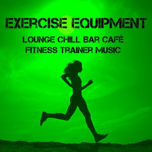 Exercise Equipment - Lounge Chill Bar Café Fitness Trainer Music for Soft Sport Session and Motivational Mood