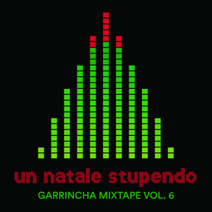 Garrincha Mixtape Vol. 6: Un natale stupendo (Explicit)