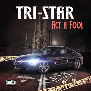 Tri-Star - Act A Fool (Explicit)