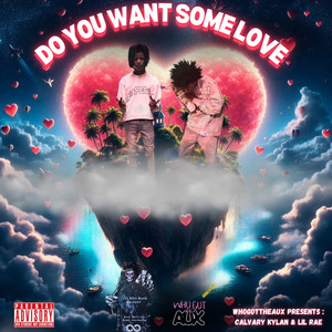 Do You Want Some Love (Explicit)