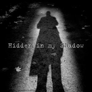 Hidden in My Shadow