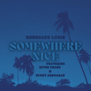 Somewhere Nice (feat. River Chase & Scout Auroarah)