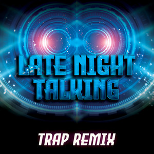 Late Night Talking (Trap Remix)