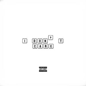I DON'T CARE (Explicit)