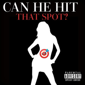 Can He Hit That Spot? (Explicit)