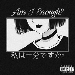 Am I Enough? (Explicit)