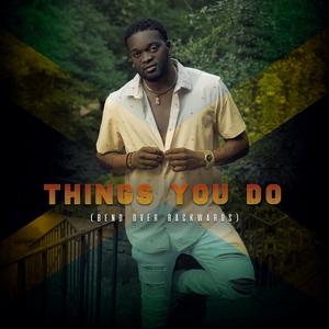 Things You Do(Bend Over Backwards)