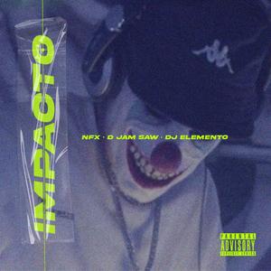 IMPACTO (feat. d jam saw & Nfx) (Explicit)
