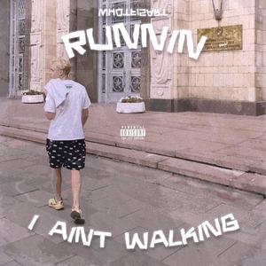 RUNNIN I AINT WALKING (Explicit)