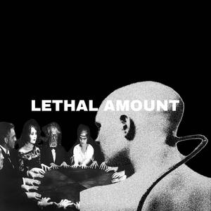 LETHAL AMOUNT