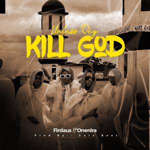 Unless Dey Kill God (feat. One Nira) (Explicit)