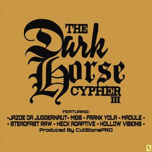 The Dark Horse Cypher III (feat. Jazoe Da Juggernaut, Migs, Frank Yola, Madule, Steadfast Raw, Heck Adaptive & Hollow Visions) (Explicit)