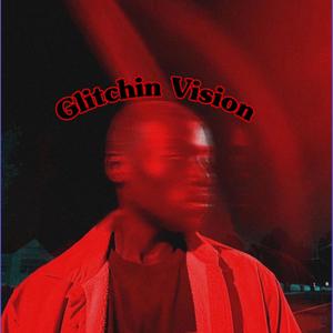 Glitchin Vision (Explicit)