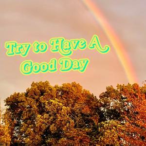 Try to Have A Good Day (Explicit)