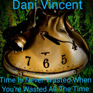 Time is never wasted when you're wasted all the time (Explicit)