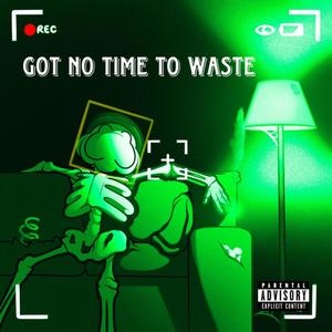 Got no time to waste (Explicit)