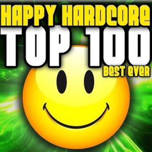 Happy Hardcore Top 100 (Best Ever) [Explicit]
