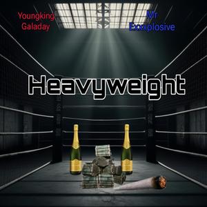 Heavyweight (feat. Mr Exxxplosive & Youngking Galaday) (Explicit)