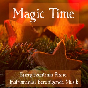 Magic Time - Energiezentrum Piano Instrumental Beruhigende Musik für Achtsamkeitsmeditation Stille Nacht Der Magische Zirkel mit New Age Natur Chakra Heil Meditation Geräusche