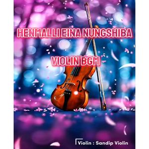 HENMALLI EINA NUNGSHIBA VIOLIN BGM (feat. Sandip Violin)