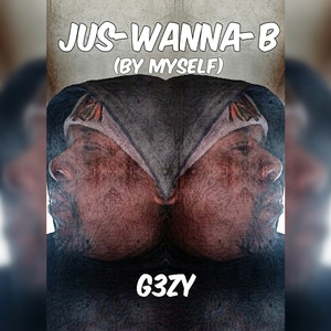 Jus-Wanna-B (By Myself)