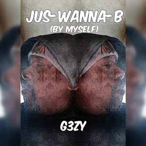 Jus-Wanna-B(By Myself)