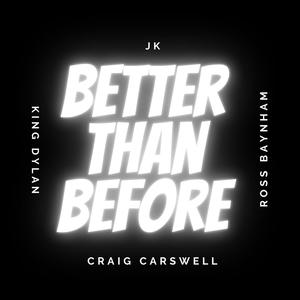 Better Than Before (feat. JK, King Dylan & Ross Baynham) [Explicit]