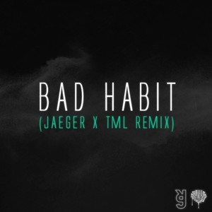 Bad Habit (JAEGER & TML Remix)