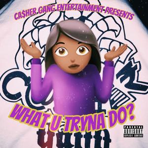 What U Tryna Do? (Explicit)