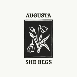 Augusta - She Begs