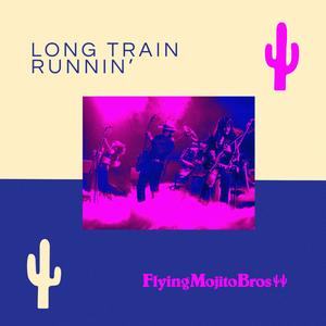 Long Train Runnin' (Flying Mojito Bros Refrito)