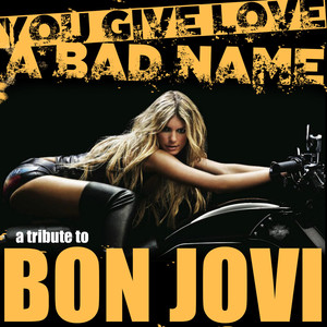 You Give Love a Bad Name: A Tribute To Bon Jovi