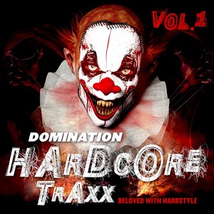 Domination Hardcore Traxx, Vol. 1 (Beloved with Hardstyle) [Explicit]