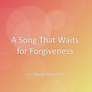 A Song That Waits for Forgiveness