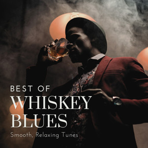 Best of Whiskey Blues (Smooth, Relaxing Tunes)