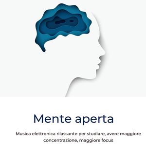 Mente aperta: Musica elettronica rilassante per studiare, avere maggiore concentrazione, maggiore focus