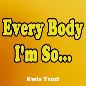 Every Body I'm So...