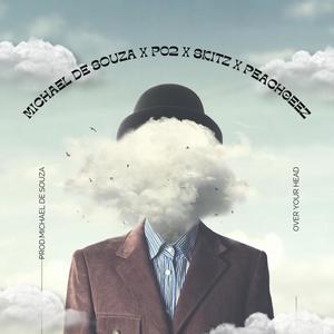 Michael de Souza - OVER YOUR HEAD(feat. PO2, Skitz & peachGEEZ) (Explicit)